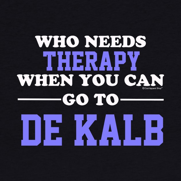 Who Needs Therapy When You Can Go To De Kalb by CoolApparelShop